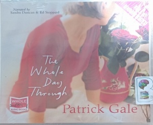 The Whole Day Through written by Patrick Gale performed by Sandra Duncan and Ed Stoppard on Audio CD (Unabridged)
